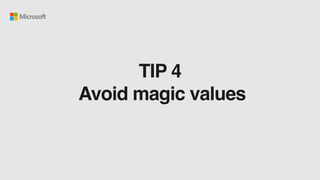 TIP 4
Avoid magic values
 