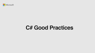 C# Good Practices
 