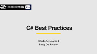 C# Best Practices
Charlin Agramonte &
Rendy Del Rosario
 
