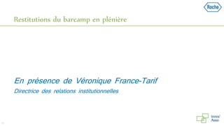 Restitutions du barcamp en plénière
53
En présence de Véronique France-Tarif
Directrice des relations institutionnelles
 