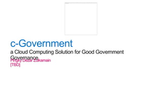 a Cloud Computing Solution for Good Government
Governance
Pingky Dezar Zulkarnain
[TBD]
 