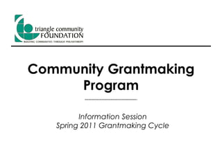 Community Grantmaking Program Information Session Spring 2011 Grantmaking Cycle 