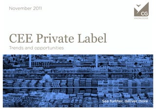 November 2011

                                            KNOWLEDGE




CEE Private Label
Trends and opportunities




                           See further, deliver more
 
