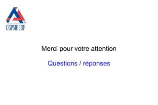 Merci pour votre attention
Questions / réponses
 