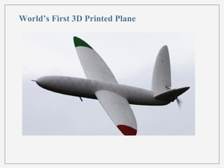 World’s First 3D Printed Plane 
 