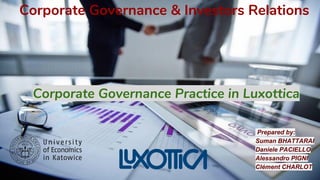 Corporate Governance Practice in Luxottica
Corporate Governance & Investors Relations
Prepared by:
Suman BHATTARAI
Daniele PACIELLO
Alessandro PIGNI
Clément CHARLOT
 