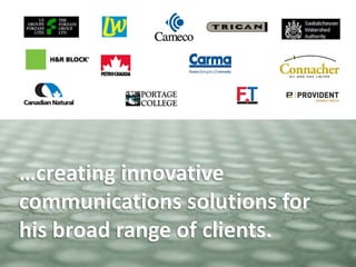 …creating innovative communications solutions for his broad range of clients.