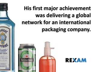 His first major achievement was delivering a global network for an international packaging company.