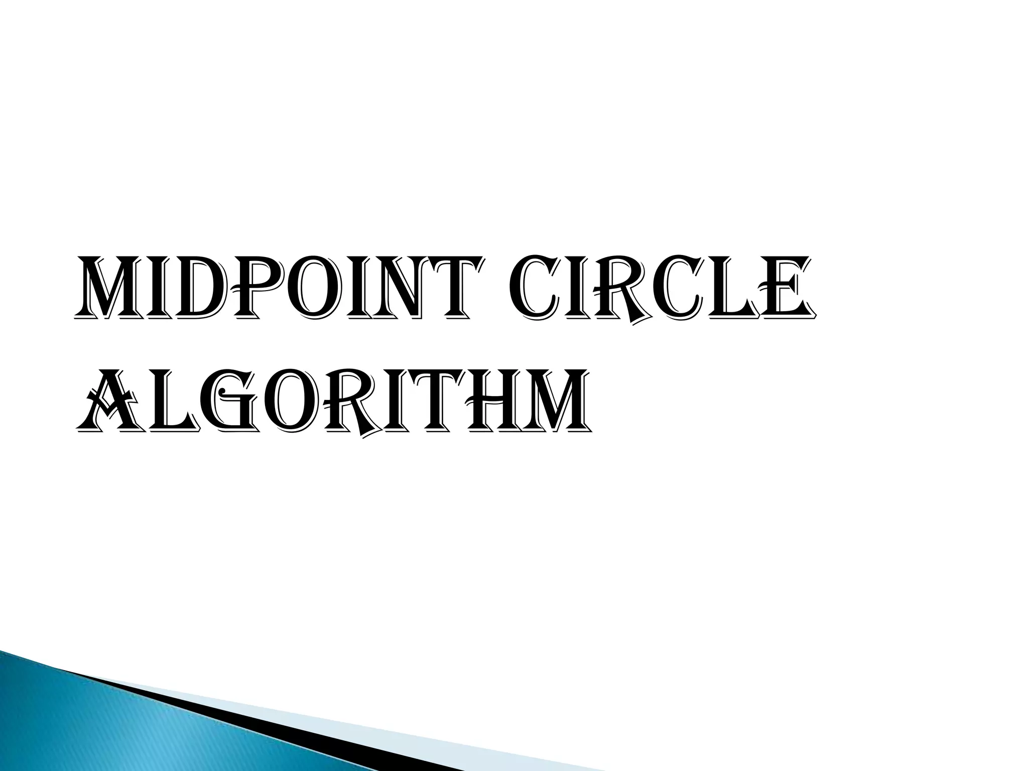 Midpoint Circle
Algorithm
 
