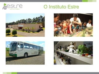O Instituto Estre
 