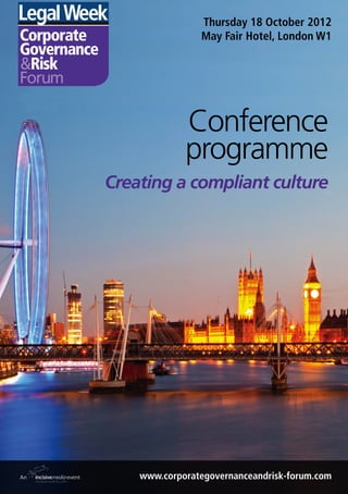 Thursday 18 October 2012
                May Fair Hotel, London W1




             Conference
             programme
Creating a compliant culture




    www.corporategovernanceandrisk-forum.com
 