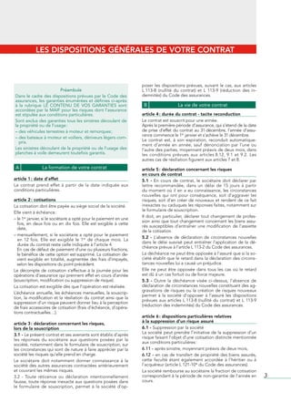 LES DISPOSITIONS GÉNÉRALES DE VOTRE CONTRAT



                                                                              poser	 les	 dispositions	 prévues,	 suivant	 le	 cas,	 aux	 articles	
                         Préambule                                            L	113-8	 (nullité	 du	 contrat)	 et	 L	 113-9	 (réduction	 des	 in-
Dans le cadre des dispositions prévues par le Code des                        demnités)	du	Code	des	assurances.
assurances, les garanties énumérées et définies ci-après 
à  la  rubrique  LE  CONTENU  DE  VOS  GARANTIES  sont                         B                   La vie de votre contrat
accordées par la MAIF pour les risques dont l’assurance 
est stipulée aux conditions particulières.                                    article 4 : durée du contrat - tacite reconduction
Sont exclus des garanties tous les sinistres découlant de                     Le	contrat	est	souscrit	pour	une	année.
la propriété ou de l’usage :                                                  Après	la	première	période	d’assurance,	qui	s’étend	de	la	date	
–   es véhicules terrestres à moteur et remorques ;
  d                                                                           de	 prise	 d’effet	 du	 contrat	 au	 31	décembre,	 l’année	 d’assu-
                                                                              rance	commence	le	1er	janvier	et	s’achève	le	31	décembre.
–   es bateaux à moteur et voiliers, dériveurs légers com-
  d
  pris.                                                                       Le	 contrat	 est,	 à	 son	 expiration,	 reconduit	 automatique-
                                                                              ment	 d’année	 en	 année,	 sauf	 dénonciation	 par	 l’une	 ou	
Les sinistres découlant de la propriété ou de l’usage des                     l’autre	des	parties,	moyennant	préavis	de	deux	mois,	dans	
planches à voile demeurent toutefois garantis.                                les	 conditions	 prévues	 aux	 articles	8.12,	 9.1	 et	 9.2.	 Les	
                                                                              autres	cas	de	résiliation	figurent	aux	articles	7	et	8.	
 A                La formation de votre contrat                               article 5 : déclaration concernant les risques
                                                                              en cours de contrat
article 1 : date d’effet                                                      5.1 -	 En	 cours	 de	 contrat,	 le	 sociétaire	 doit	 déclarer	 par	
Le	 contrat	 prend	 effet	 à	 partir	 de	 la	 date	 indiquée	 aux	            lettre	 recommandée,	 dans	 un	 délai	 de	 15	 jours	 à	 partir	
conditions	particulières.                                                     du	 moment	 où	 il	 en	 a	 eu	 connaissance,	 les	 circonstances	
                                                                              nouvelles	 qui	 ont	 pour	 conséquence,	 soit	 d’aggraver	 les	
article 2 : cotisations                                                       risques,	soit	d’en	créer	de	nouveaux	et	rendent	de	ce	fait	
La	cotisation	doit	être	payée	au	siège	social	de	la	société.                  inexactes	ou	caduques	les	réponses	faites,	notamment	sur	
                                                                              le	formulaire	de	souscription.
Elle	vient	à	échéance	:
                                                                              Il	 doit,	 en	 particulier,	 déclarer	 tout	 changement	 de	 profes-
–		e	1er	janvier,	si	le	sociétaire	a	opté	pour	le	paiement	en	une	
  l
                                                                              sion	ainsi	que	tout	changement	concernant	les	biens	assu-
  fois,	 en	 deux	 fois	 ou	 en	 dix	 fois.	 Elle	 est	 exigible	 à	 cette	
                                                                              rés	 susceptibles	 d’entraîner	 une	 modification	 de	 l’assiette	
  date,
                                                                              de	la	cotisation.
–		 ensuellement,	si	le	sociétaire	a	opté	pour	le	paiement	
  m
                                                                              5.2 - L’absence	 de	 déclaration	 de	 circonstances	 nouvelles	
  en	 12	 fois.	 Elle	 est	 exigible	 le	 1er	 de	 chaque	 mois.	 La	
                                                                              dans	 le	 délai	 susvisé	 peut	 entraîner	 l’application	 de	 la	 dé-
  durée	du	contrat	reste	celle	indiquée	à	l’article	4.
                                                                              chéance	prévue	à	l’article	L	113-2	du	Code	des	assurances.
  En	cas	de	défaut	de	paiement	d’une	ou	plusieurs	fractions,	
  le	bénéfice	de	cette	option	est	supprimé.	La	cotisation	de-                 La	déchéance	ne	peut	être	opposée	à	l’assuré	que	si	la	so-
  vient	 exigible	 en	 totalité,	 augmentée	 des	 frais	 d’impayés,	          ciété	établit	que	le	retard	dans	la	déclaration	des	circons-
  selon	les	dispositions	du	point	précédent.                                  tances	nouvelles	lui	a	causé	un	préjudice.
Le	 décompte	 de	 cotisation	 s’effectue	 à	 la	 journée	 pour	 les	          Elle	 ne	 peut	 être	 opposée	 dans	 tous	 les	 cas	 où	 le	 retard	
opérations	d’assurance	qui	prennent	effet	en	cours	d’année	                   est	dû	à	un	cas	fortuit	ou	de	force	majeure.
(souscription,	modification	ou	suppression	de	risque).                        5.3 -	 Outre	 la	 déchéance	 visée	 ci-dessus,	 l’absence	 de	
La	cotisation	est	exigible	dès	que	l’opération	est	réalisée.                  déclaration	de	circonstances	nouvelles	constituant	des	ag-
                                                                              gravations	 de	 risques	 ou	 la	 création	 de	 risques	 nouveaux	
L’échéance	annuelle,	les	échéances	mensuelles,	la	souscrip-
                                                                              permet	 à	 la	 société	 d’opposer	 à	 l’assuré	 les	 dispositions	
tion,	 la	 modification	 et	 la	 résiliation	 du	 contrat	 ainsi	 que	 la	
                                                                              prévues	 aux	 articles	 L	113-8	 (nullité	 du	 contrat)	 et	 L	 113-9	
suppression	d’un	risque	peuvent	donner	lieu	à	la	perception	
                                                                              (réduction	des	indemnités)	du	Code	des	assurances.
de	frais	accessoires	de	cotisation	(frais	d’échéance,	d’opéra-
tions	contractuelles…).
                                                                              article 6 : dispositions particulières relatives
                                                                              à la suppression d’un risque assuré
article 3 : déclaration concernant les risques,
lors de la souscription                                                       6.1 - Suppression	par	la	société
                                                                              La	société	peut	prendre	l’initiative	de	la	suppression	d’un	
3.1 - Le	présent	contrat	et	ses	avenants	sont	établis	d’après	
                                                                              risque	faisant	l’objet	d’une	cotisation	distincte	mentionnée	
les	 réponses	 du	 sociétaire	 aux	 questions	 posées	 par	 la	
                                                                              aux	conditions	particulières	:
société,	notamment	dans	le	formulaire	de	souscription,	sur	
les	circonstances	qui	sont	de	nature	à	faire	apprécier	par	la	                6.11 - après	sinistre,	moyennant	préavis	de	deux	mois,
société	les	risques	qu’elle	prend	en	charge.                                  6.12 - en	cas	de	transfert	de	propriété	des	biens	assurés,	
Le	 sociétaire	 doit	 notamment	 donner	 connaissance	 à	 la	                 cette	 faculté	 étant	 également	 accordée	 à	 l’héritier	 ou	 à	
société	des	autres	assurances	contractées	antérieurement	                     l’acquéreur	(article	L	121-10*	du	Code	des	assurances).
et	couvrant	les	mêmes	risques.                                                La	société	rembourse	au	sociétaire	la	fraction	de	cotisation	
3.2	 -	 Toute	 réticence	 ou	 déclaration	 intentionnellement	                correspondant	à	la	période	de	non-garantie	de	l’année	en	                3
fausse,	toute	réponse	inexacte	aux	questions	posées	dans	                     cours.
le	 formulaire	 de	 souscription,	 permet	 à	 la	 société	 d’op-
 