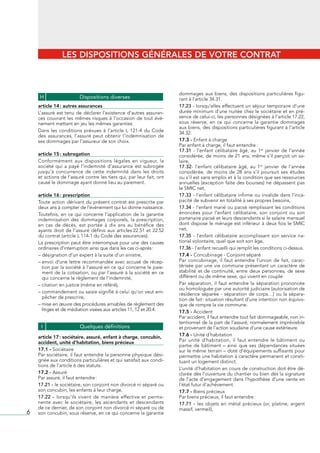 LES DISPOSITIONS GÉNÉRALES DE VOTRE CONTRAT



                                                                            dommages	 aux	 biens,	 des	 dispositions	 particulières	 figu-
     H                    Dispositions diverses                             rant	à	l’article	34.31.
    article 14 : autres assurances                                          17.23	-	lorsqu’elles	effectuent	un	séjour	temporaire	d’une	
    L’assuré	est	tenu	de	déclarer	l’existence	d’autres	assuran-             durée	minimum	d’une	nuitée	chez	le	sociétaire	et	en	pré-
    ces	 couvrant	 les	 mêmes	 risques	 à	 l’occasion	 de	 tout	 évé-       sence	de	celui-ci,	les	personnes	désignées	à	l’article	17.22,	
    nement	mettant	en	jeu	les	mêmes	garanties.                              sous	 réserve,	 en	 ce	 qui	 concerne	 la	 garantie	 dommages	
                                                                            aux	biens,	des	dispositions	particulières	figurant	à	l’article	
    Dans	 les	 conditions	 prévues	 à	 l’article	 L	 121-4	 du	 Code	       34.32.
    des	 assurances,	 l’assuré	 peut	 obtenir	 l’indemnisation	 de	
    ses	dommages	par	l’assureur	de	son	choix.                               17.3 - Enfant	à	charge
                                                                            Par	enfant	à	charge,	il	faut	entendre	:
                                                                            17.31 -	 l’enfant	 célibataire	 âgé,	 au	 1er	 janvier	 de	 l’année	
    article 15 : subrogation                                                considérée,	de	moins	de	21	ans,	même	s’il	perçoit	un	sa-
    Conformément	 aux	 dispositions	 légales	 en	 vigueur,	 la	             laire,
    société	 qui	 a	 payé	 l’indemnité	 d’assurance	 est	 subrogée	         17.32-	 l’enfant	 célibataire	 âgé,	 au	 1er	 janvier	 de	 l’année	
    jusqu’à	 concurrence	 de	 cette	 indemnité	 dans	 les	 droits	          considérée,	 de	 moins	 de	 28	 ans	 s’il	 poursuit	 ses	 études	
    et	actions	de	l’assuré	contre	les	tiers	qui,	par	leur	fait,	ont	        ou	s’il	est	sans	emploi	et	à	la	condition	que	ses	ressources	
    causé	le	dommage	ayant	donné	lieu	au	paiement.                          annuelles	 (exception	 faite	 des	 bourses)	 ne	 dépassent	 pas	
                                                                            le	SMIC	net,
    article 16 : prescription                                               17.33 -	l’enfant	célibataire	infirme	ou	invalide	dans	l’inca-
    Toute	 action	 dérivant	 du	 présent	 contrat	 est	 prescrite	 par	     pacité	de	subvenir	en	totalité	à	ses	propres	besoins,
    deux	ans	à	compter	de	l’événement	qui	lui	donne	naissance.              17.34 -	l’enfant	marié	ou	pacsé	remplissant	les	conditions	
    Toutefois,	 en	 ce	 qui	 concerne	 l’application	 de	 la	 garantie	     énoncées	 pour	 l’enfant	 célibataire,	 son	 conjoint	 ou	 son	
    indemnisation	 des	 dommages	 corporels,	 la	 prescription,	            partenaire	pacsé	et	leurs	descendants	si	le	salaire	mensuel	
    en	 cas	 de	 décès,	 est	 portée	 à	 dix	 ans	 au	 bénéfice	 des	       dont	dispose	le	ménage	est	inférieur	à	deux	fois	le	SMIC	
    ayants	 droit	 de	 l’assuré	 définis	 aux	 articles	22.51	 et	 22.52	   net,	
    du	contrat	(article	L	114-1	du	Code	des	assurances).                    17.35	 -	 l’enfant	 célibataire	 accomplissant	 son	 service	 na-
    La	prescription	peut	être	interrompue	pour	une	des	causes	              tional	volontaire,	quel	que	soit	son	âge,
    ordinaires	d’interruption	ainsi	que	dans	les	cas	ci-après	:             17.36	-	l’enfant	recueilli	qui	remplit	les	conditions	ci-dessus.	
    –	désignation	d’un	expert	à	la	suite	d’un	sinistre,                     17.4 - Concubinage	-	Conjoint	séparé
    –		 nvoi	d’une	lettre	recommandée	avec	accusé	de	récep-
      e                                                                     Par	 concubinage,	 il	 faut	 entendre	 l’union	 de	 fait,	 carac-
      tion	par	la	société	à	l’assuré	en	ce	qui	concerne	le	paie-            térisée	 par	 une	 vie	 commune	 présentant	 un	 caractère	 de	
      ment	de	la	cotisation,	ou	par	l’assuré	à	la	société	en	ce	            stabilité	 et	 de	 continuité,	 entre	 deux	 personnes,	 de	 sexe	
      qui	concerne	le	règlement	de	l’indemnité,                             différent	ou	de	même	sexe,	qui	vivent	en	couple.
    –	citation	en	justice	(même	en	référé),                                 Par	 séparation,	 il	 faut	 entendre	 la	 séparation	 prononcée	
                                                                            ou	homologuée	par	une	autorité	judiciaire	(autorisation	de	
    –		 ommandement	ou	saisie	signifié	à	celui	qu’on	veut	em-
      c                                                                     résidence	 séparée	 -	 séparation	 de	 corps…)	 ou	 la	 sépara-
      pêcher	de	prescrire,                                                  tion	de	fait	:	situation	résultant	d’une	intention	non	équivo-
    –		 ise	en	œuvre	des	procédures	amiables	de	règlement	des	
      m                                                                     que	de	rompre	la	vie	commune.
      litiges	et	de	médiation	visées	aux	articles	11,	12	et	20.4.           17.5 - Accident
                                                                            Par	accident,	il	faut	entendre	tout	fait	dommageable,	non	in-
                                                                            tentionnel	de	la	part	de	l’assuré,	normalement	imprévisible	
     I                    Quelques définitions                              et	provenant	de	l’action	soudaine	d’une	cause	extérieure.
    article 17 : sociétaire, assuré, enfant à charge, concubin,             17.6 - Unité	d’habitation
    accident, unité d’habitation, biens précieux                            Par	 unité	 d’habitation,	 il	 faut	 entendre	 le	 bâtiment	 ou	
                                                                            partie	 de	 bâtiment	 –	 ainsi	 que	 ses	 dépendances	 situées	
    17.1 - Sociétaire                                                       sur	le	même	terrain	–	doté	d’équipements	suffisants	pour	
    Par	sociétaire,	il	faut	entendre	la	personne	physique	dési-             permettre	une	habitation	à	caractère	permanent	et	consti-
    gnée	aux	conditions	particulières	et	qui	satisfait	aux	condi-           tuant	un	logement	distinct.
    tions	de	l’article	6	des	statuts.
                                                                            L’unité	d’habitation	en	cours	de	construction	doit	être	dé-
    17.2 - Assuré                                                           clarée	dès	l’ouverture	du	chantier	ou	bien	dès	la	signature	
    Par	assuré,	il	faut	entendre	:                                          de	l’acte	d’engagement	dans	l’hypothèse	d’une	vente	en	
    17.21 - le	sociétaire,	son	conjoint	non	divorcé	ni	séparé	ou	           l’état	futur	d’achèvement.
    son	concubin,	les	enfants	à	leur	charge,                                17.7 - Biens	précieux
    17.22 - lorsqu’ils	 vivent	 de	 manière	 effective	 et	 perma-          Par	biens	précieux,	il	faut	entendre	:
    nente	 avec	 le	 sociétaire,	 les	 ascendants	 et	 descendants	         17.71 - les	 objets	 en	 métal	 précieux	 (or,	 platine,	 argent	
    de	ce	dernier,	de	son	conjoint	non	divorcé	ni	séparé	ou	de	             massif,	vermeil),
6   son	concubin,	sous	réserve,	en	ce	qui	concerne	la	garantie	
 