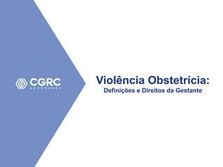 Violência Obstetrícia:
Definições e Direitos da Gestante
 