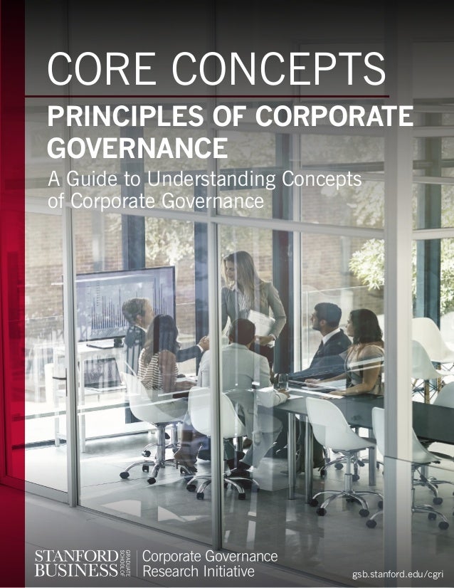 gsb.stanford.edu/cgri
CORE CONCEPTS
PRINCIPLES OF CORPORATE
GOVERNANCE
A Guide to Understanding Concepts
of Corporate Gove...
