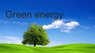 Green energy
 