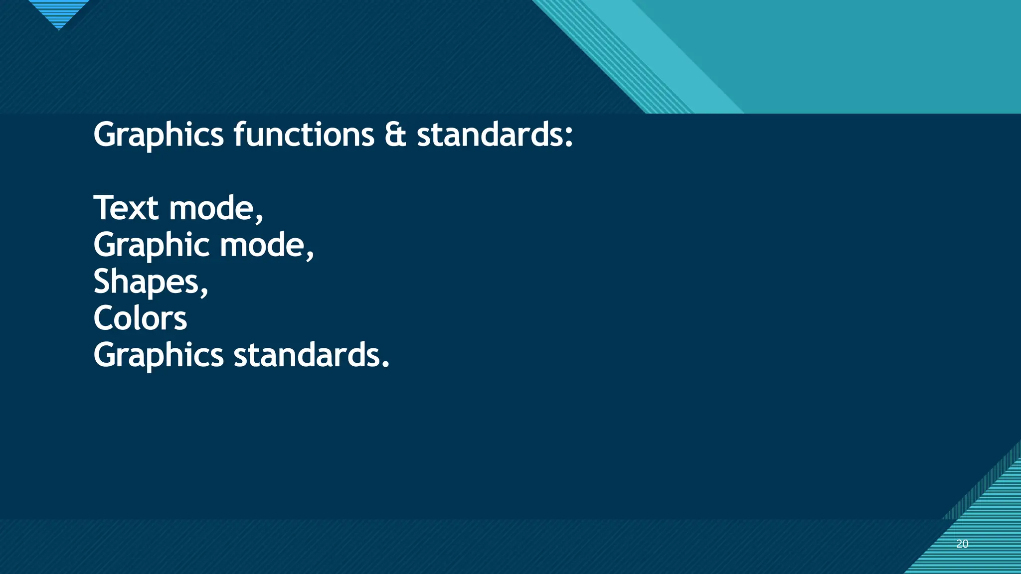 Click to edit Master title style
20
20
Graphics functions & standards:
Text mode,
Graphic mode,
Shapes,
Colors
Graphics standards.
 
