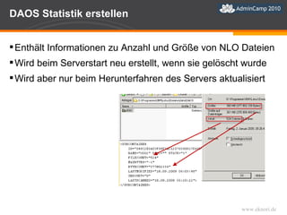 DAOS Statistik erstellen Enthält Informationen zu Anzahl und Größe von NLO Dateien Wird beim Serverstart neu erstellt, wenn sie gelöscht wurde Wird aber nur beim Herunterfahren des Servers aktualisiert 