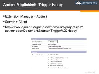 Andere Möglichkeit: Trigger Happy Extension Manager ( Addin ) Server + Client http://www.openntf.org/internal/home.nsf/project.xsp?action=openDocument&name=Trigger%20Happy 