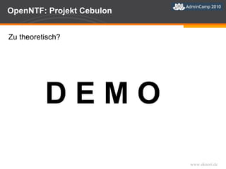 OpenNTF: Projekt Cebulon Zu theoretisch? D E M O  