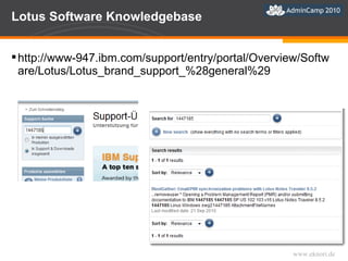 Lotus Software Knowledgebase http://www-947.ibm.com/support/entry/portal/Overview/Software/Lotus/Lotus_brand_support_%28general%29  