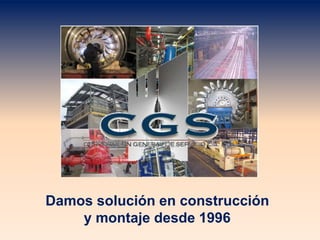 Damos solución en construcción
y montaje desde 1996
 