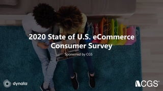 State of U.S. eCommerce Consumer Survey 2020 1
2020 State of U.S. eCommerce
Consumer Survey
Sponsored by CGS
 