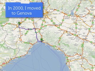 In 2000, I moved 
to Genova 
 
