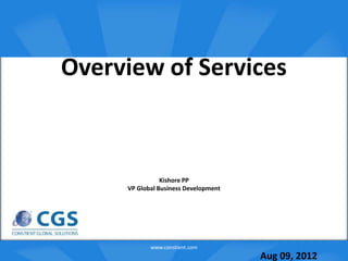 Overview of Services
                   o




                Kishore PP
     VP Global Business Development




            www.constient.com
                                      Aug 09, 2012
 