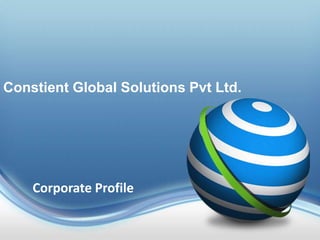 Constient Global Solutions Pvt Ltd.
Corporate Profile
 