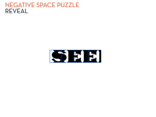 NEGATIVE SPACE PUZZLE
REVEAL
 