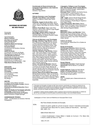 Coordenação do Desenvolvimento dos                       Linguagens, Códigos e suas Tecnologias
                                             Conteúdos Programáticos e dos Cadernos                   Arte: Gisa Picosque, Mirian Celeste Martins,
                                             dos Professores                                          Geraldo de Oliveira Suzigan, Jéssica Mami
                                             Ghisleine Trigo Silveira                                 Makino e Sayonara Pereira
                                                                                                      Educação Física: Adalberto dos Santos Souza,
                                             AUTORES                                                  Jocimar Daolio, Luciana Venâncio, Luiz
                                                                                                      Sanches Neto, Mauro Betti e Sérgio Roberto
                                             Ciências Humanas e suas Tecnologias                      Silveira
                                             Filosofia: Paulo Miceli, Luiza Christov,                 LEM – Inglês: Adriana Ranelli Weigel Borges,
                                             Adilton Luís Martins e Renê José Trentin                 Alzira da Silva Shimoura, Lívia de Araújo
                                             Silveira                                                 Donnini Rodrigues, Priscila Mayumi Hayama e
                                             Geografia: Angela Corrêa da Silva, Jaime                 Sueli Salles Fidalgo
                                             Tadeu Oliva, Raul Borges Guimarães, Regina               Língua Portuguesa: Alice Vieira, Débora
       GOVERNO DO ESTADO                     Araujo, Regina Célia Bega dos Santos e Sérgio            Mallet Pezarim de Angelo, Eliane Aparecida de
                                             Adas                                                     Aguiar, José Luís Marques López Landeira e
          DE SÃO PAULO                       História: Paulo Miceli, Diego López Silva,               João Henrique Nogueira Mateos
                                             Glaydson José da Silva, Mônica Lungov Bugelli
                                             e Raquel dos Santos Funari                               Matemática
Governador                                   Sociologia: Heloisa Helena Teixeira de                   Matemática: Nílson José Machado, Carlos
José Serra                                   Souza Martins, Marcelo Santos Masset                     Eduardo de Souza Campos Granja, José Luiz
                                             Lacombe, Melissa de Mattos Pimenta e Stella              Pastore Mello, Roberto Perides Moisés, Rogério
Vice-Governador                              Christina Schrijnemaekers                                Ferreira da Fonseca, Ruy César Pietropaolo e
Alberto Goldman                                                                                       Walter Spinelli
Secretário da Educação                       Ciências da Natureza e suas Tecnologias
Paulo Renato Souza                           Biologia: Ghisleine Trigo Silveira, Fabíola              Caderno do Gestor
Secretário-Adjunto                           Bovo Mendonça, Felipe Bandoni de Oliveira,               Lino de Macedo, Maria Eliza Fini e Zuleika de
Guilherme Bueno de Camargo                   Lucilene Aparecida Esperante Limp, Maria                 Felice Murrie
Chefe de Gabinete                            Augusta Querubim Rodrigues Pereira, Olga
Fernando Padula                              Aguilar Santana, Paulo Roberto da Cunha,                 Equipe de Produção
Coordenadora de Estudos e Normas             Rodrigo Venturoso Mendes da Silveira e                   Coordenação Executiva: Beatriz Scavazza
Pedagógicas                                  Solange Soares de Camargo                                Assessores: Alex Barros, Beatriz Blay, Carla
Valéria de Souza                             Ciências: Ghisleine Trigo Silveira, Cristina             de Meira Leite, Eliane Yambanis, Heloisa
Coordenador de Ensino da Região              Leite, João Carlos Miguel Tomaz Micheletti               Amaral Dias de Oliveira, José Carlos Augusto,
Metropolitana da Grande São Paulo            Neto, Julio Cézar Foschini Lisbôa, Lucilene              Luiza Christov, Maria Eloisa Pires Tavares,
José Benedito de Oliveira                    Aparecida Esperante Limp, Maíra Batistoni e              Paulo Eduardo Mendes, Paulo Roberto da
Coordenador de Ensino do Interior            Silva, Maria Augusta Querubim Rodrigues                  Cunha, Pepita Prata, Renata Elsa Stark, Ruy
Rubens Antonio Mandetta                      Pereira, Paulo Rogério Miranda Correia,                  César Pietropaolo, Solange Wagner Locatelli e
Presidente da Fundação para o                Renata Alves Ribeiro, Ricardo Rechi Aguiar,              Vanessa Dias Moretti
Desenvolvimento da Educação – FDE            Rosana dos Santos Jordão, Simone Jaconetti
Fábio Bonini Simões de Lima                  Ydi e Yassuko Hosoume                                    Equipe Editorial
                                             Física: Luis Carlos de Menezes, Estevam                  Coordenação Executiva: Angela Sprenger
                                             Rouxinol, Guilherme Brockington, Ivã Gurgel,             Assessores: Denise Blanes e Luis Márcio
EXECUÇÃO                                     Luís Paulo de Carvalho Piassi, Marcelo de                Barbosa
Coordenação Geral                            Carvalho Bonetti, Maurício Pietrocola Pinto de
Maria Inês Fini                              Oliveira, Maxwell Roger da Purificação Siqueira,         Projeto Editorial: Zuleika de Felice Murrie
Concepção                                    Sonia Salem e Yassuko Hosoume                            Edição e Produção Editorial: Conexão
Guiomar Namo de Mello                        Química: Maria Eunice Ribeiro Marcondes,                 Editorial, Buscato Informação Corporativa e
Lino de Macedo                               Denilse Morais Zambom, Fabio Luiz de Souza,              Occy Design (projeto gráfico)
Luis Carlos de Menezes                       Hebe Ribeiro da Cruz Peixoto, Isis Valença de
Maria Inês Fini                              Sousa Santos, Luciane Hiromi Akahoshi, Maria             APOIO
Ruy Berger                                   Fernanda Penteado Lamas e Yvone Mussa                    FDE – Fundação para o Desenvolvimento da
                                             Esperidião                                               Educação
GESTÃO
Fundação Carlos Alberto Vanzolini
Presidente do Conselho Curador: Antonio
Rafael Namur Muscat                            A Secretaria da Educação do Estado de São Paulo autoriza a reprodução do conteúdo do material de sua
Presidente da Diretoria Executiva: Mauro       titularidade pelas demais secretarias de educação do país, desde que mantida a integridade da obra e dos
                                               créditos, ressaltando que direitos autorais protegidos* deverão ser diretamente negociados com seus próprios
Zilbovicius
                                               titulares, sob pena de infração aos artigos da Lei nº 9.610/98.
Diretor de Gestão de Tecnologias aplicadas
à Educação: Guilherme Ary Plonski              * Constituem “direitos autorais protegidos” todas e quaisquer obras de terceiros reproduzidas no material da
Coordenadoras Executivas de Projetos:          SEE-SP que não estejam em domínio público nos termos do artigo 41 da Lei de Direitos Autorais.
Beatriz Scavazza e Angela Sprenger

COORDENAÇÃO TÉCNICA                             Catalogação na Fonte: Centro de Referência em Educação Mario Covas
CENP – Coordenadoria de Estudos e Normas
Pedagógicas

                                                             São Paulo (Estado) Secretaria da Educação.
                                             S239c
                                                             Caderno do gestor: gestão do currículo na escola / volume 3 / Secretaria da Educação;
                                                             coordenação geral, Maria Inês Fini; autoria, Zuleika de Felice Murrie. – São Paulo:
                                                             SEE, 2009. v.3,il.

                                                             ISBN 978-85-7849-373-8

                                                             1. Ensino Fundamental 2. Ensino Médio 3. Gestão do Currículo I. Fini, Maria Inês.
                                                             II. Murrie, Zuleika de Felice. III. Título.

                                                              CDU: 371.214
 