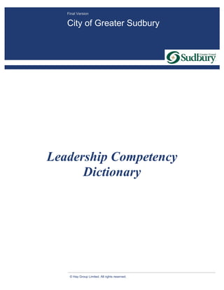 © Hay Group Limited. All rights reserved.
Leadership Competency
Dictionary
Final Version
City of Greater Sudbury
 