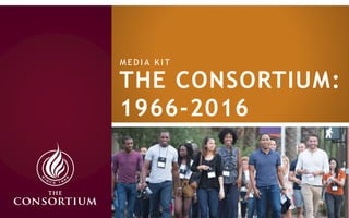 THE CONSORTIUM:
1966-2016
M E D I A K I T
 