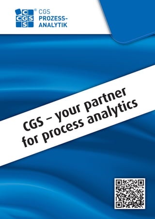 CGS
PROZESS-
ANALYTIK
CGS – your partner
for process analytics
 