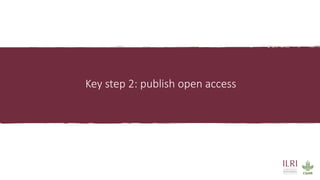 Key step 2: publish open access
 