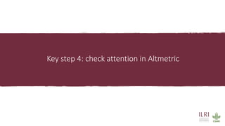 Key step 4: check attention in Altmetric
 