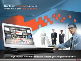 High-impact, multi-touch medium to reach your target communities 