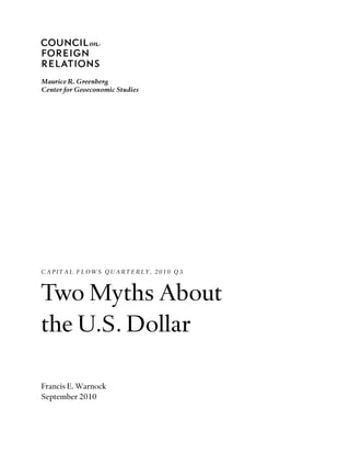 CAPITAL FLOWS QUARTERLY, 2010 Q3



Two Myths About
the U.S. Dollar

Francis E. Warnock
September 2010
 