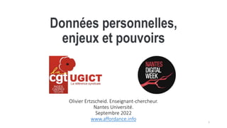 Données personnelles,
enjeux et pouvoirs
1
Olivier Ertzscheid. Enseignant-chercheur.
Nantes Université.
Septembre 2022
www.affordance.info
 