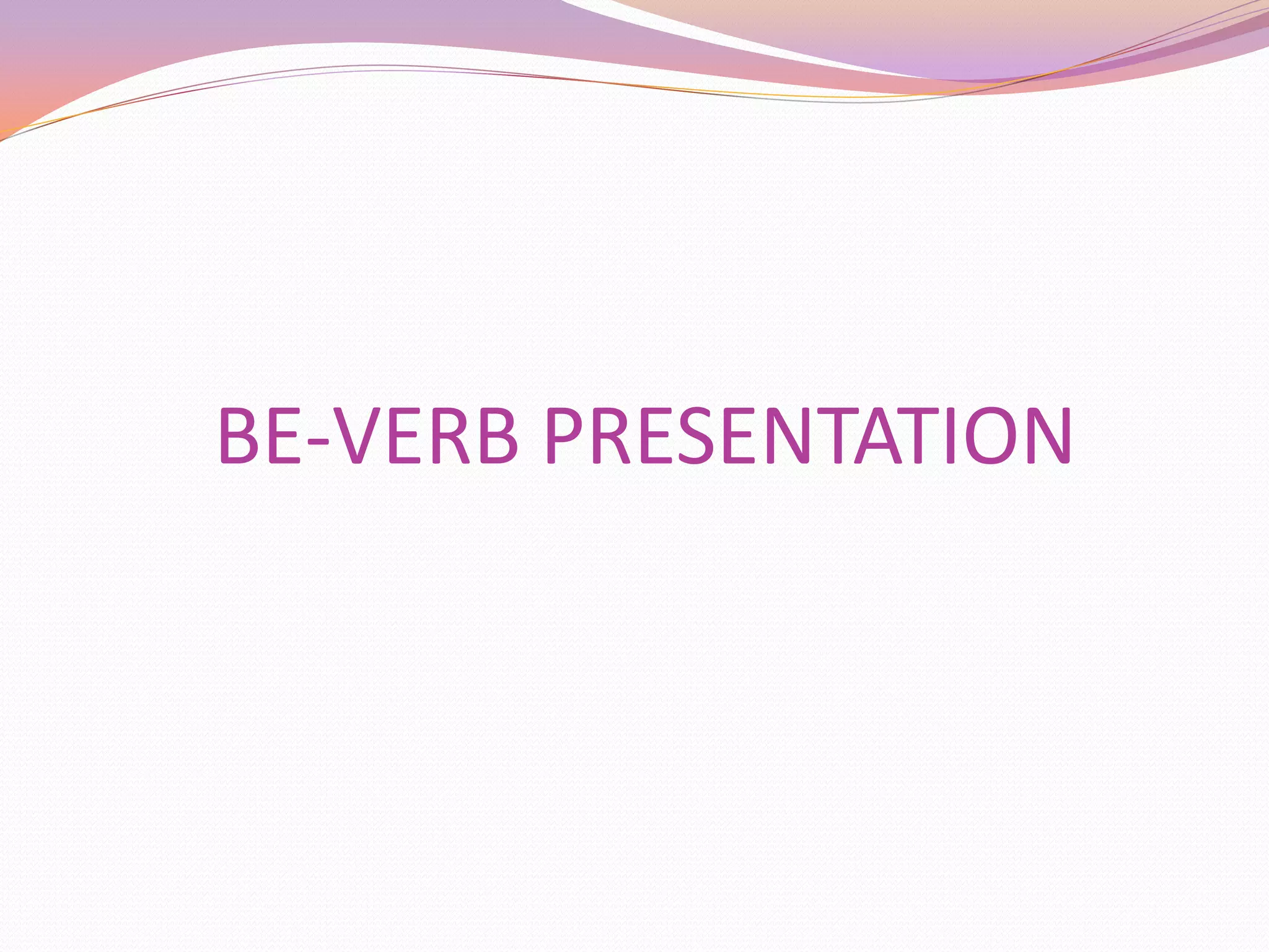 BE-VERB PRESENTATION
 
