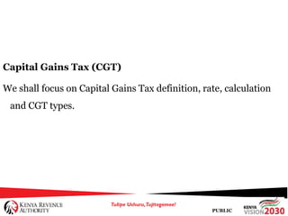 PUBLIC
Capital Gains Tax (CGT)
We shall focus on Capital Gains Tax definition, rate, calculation
and CGT types.
 