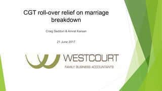 CGT roll-over relief on marriage
breakdown
Craig Seddon & Amrat Karsan
21 June 2017
 