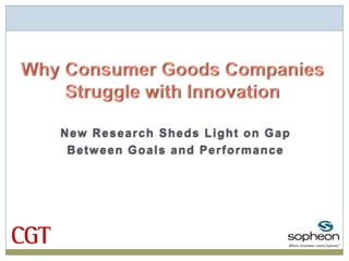 Why Consumer Goods CompaniesStruggle with Innovation New Research Sheds Light on Gap Between Goals and Performance 