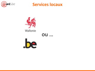 Services locaux
ou …
 