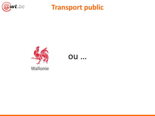 ou …
Transport public
 