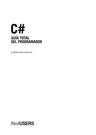 C# 
GUÍA TOTAL 
DEL PROGRAMADOR 
por Nicolás Arrioja Landa Cosio 
 