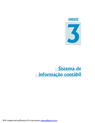 Módulo 3




                                                                   UNIDADE




                                                                   3
                                                 Sistema de
                                               Sistema de
                                        informação contábil
                                      informação contábil




                                                                             73




PDF created with pdfFactory Pro trial version www.pdffactory.com
 