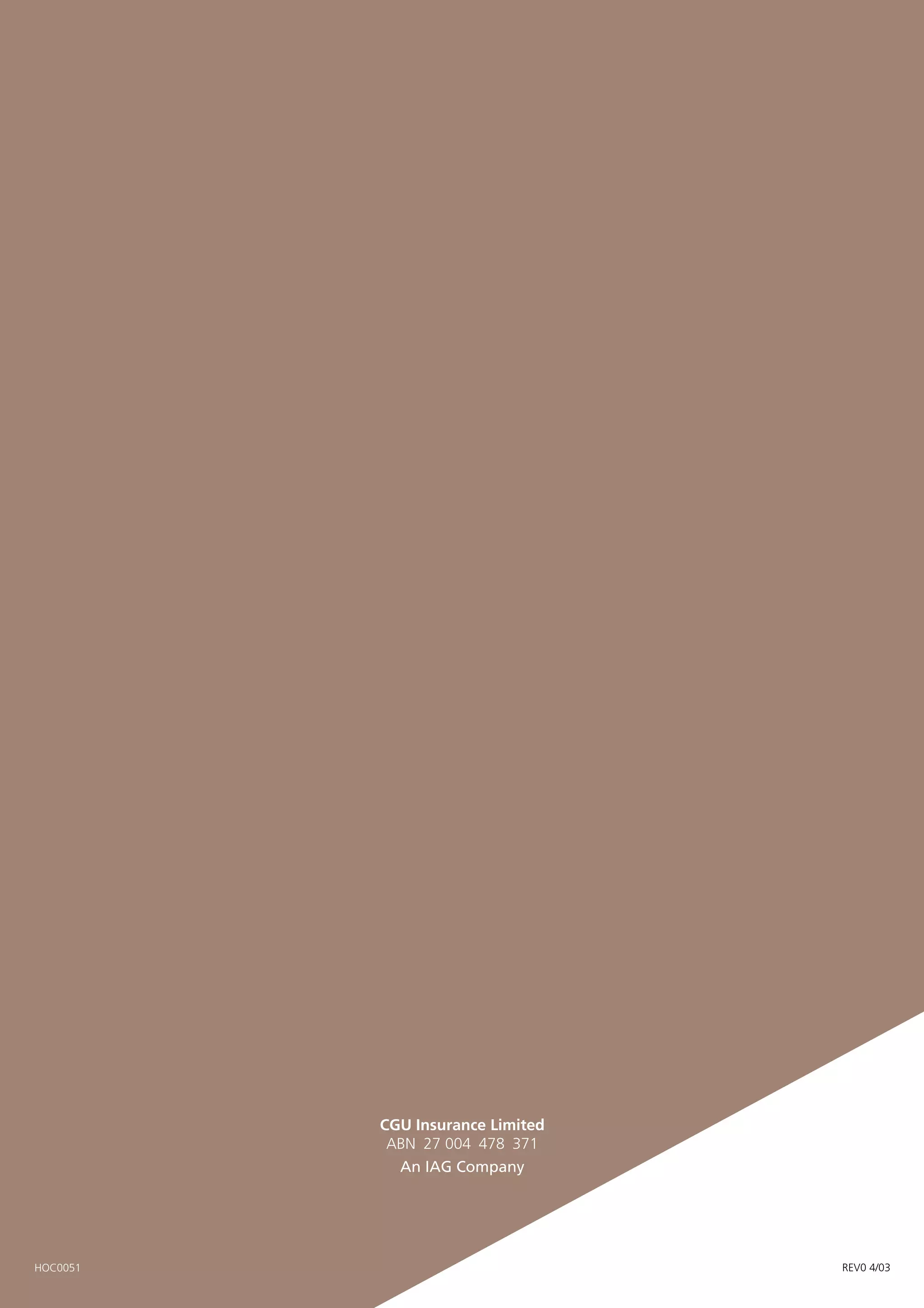 CGU Insurance Limited
           ABN 27 004 478 371
            An IAG Company




HOC0051                           REV0 4/03
 