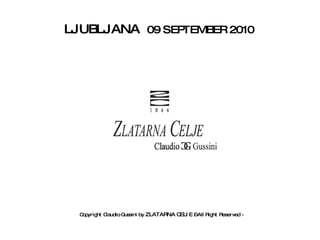 Copyright Claudio Gussini by  ZLATARNA CELIE  – All Right Reserved -   LJUBLJANA  09 SEPTEMBER 2010   